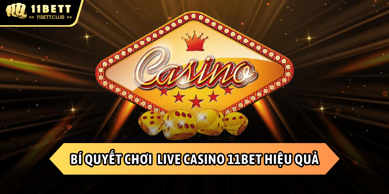 Bí quyết thắng lớn tại Live Casino 11BET
