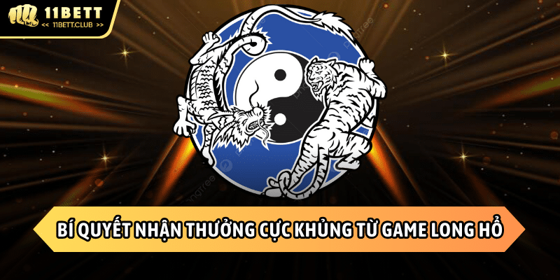 Cách nhận thưởng khủng từ Long Hổ