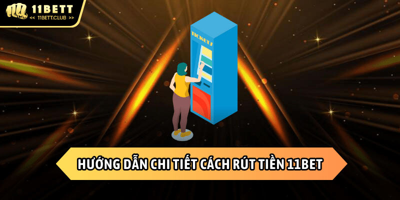 Cách rút tiền tại 11BET