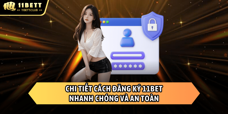 Đăng nhập 11BET để truy cập dễ dàng hơn