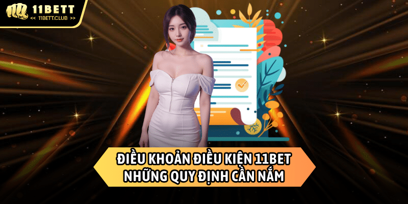 Chi tiết về Điều khoản điều kiện 11BET 2025