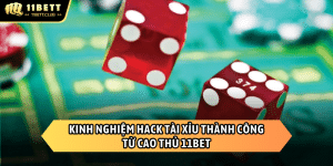 Kinh nghiệm hack tài xỉu 11BET