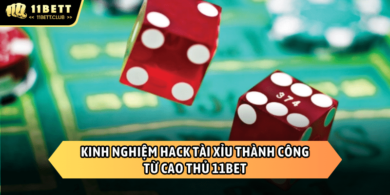 Kinh nghiệm hack tài xỉu 11BET