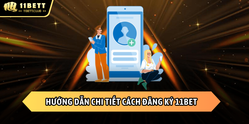 Cách đăng ký 11BET chi tiết