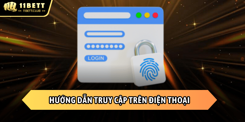 Cách truy cập vào 11BET bằng điện thoại
