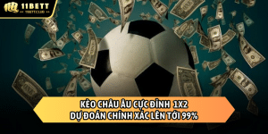 KÈO CHÂU ÂU 11BET
