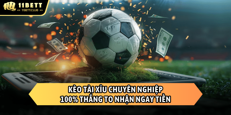 Kèo tài xỉu 11BET