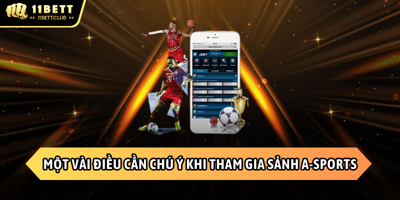 Những điều bet thủ cần chú ý khi tham gia vào sảnh A-Sports