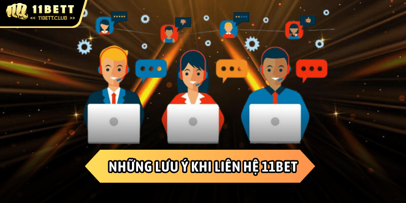 Một số những lưu ý để liên hệ 11BET nhanh chóng