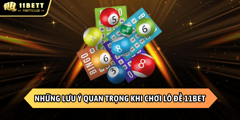 Những điều cần biết khi chơi Lô đề 11BET