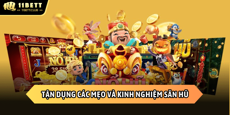 Tận dụng hết tất cả các mẹo và kinh nghiệm săn hũ khi chơi