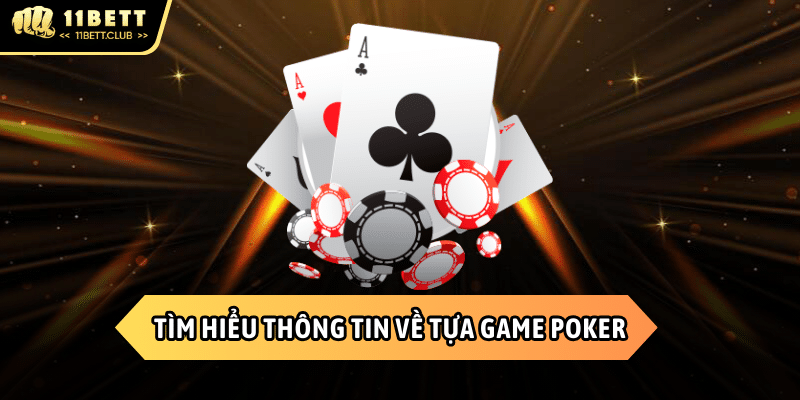 Thông tin về trò chơi Poker thú vị tại 11BET