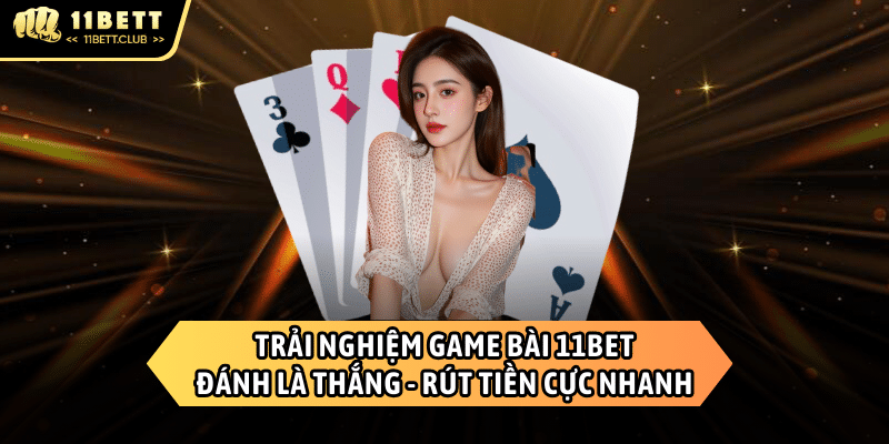 Game bài 11BET - Trải nghiệm giải trí đỉnh cao với những tựa game hấp dẫn