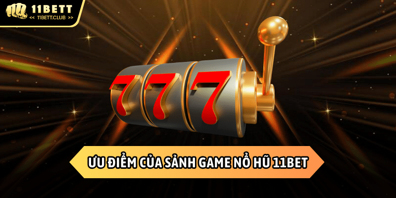 Những điểm nổi trội của Nổ hũ 11BET