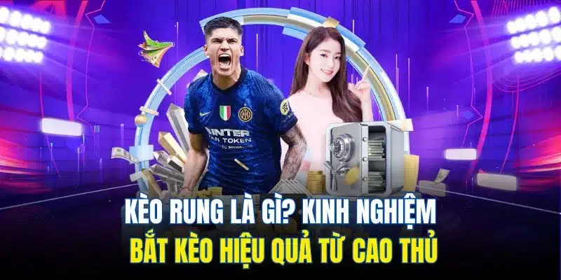 kèo rung là gì 11bet